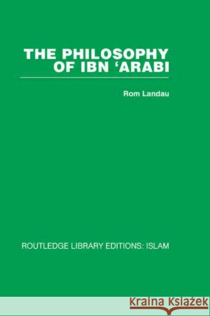 The Philosophy of Ibn 'Arabi Rom Landau Rom Landau  9780415448741 Taylor & Francis