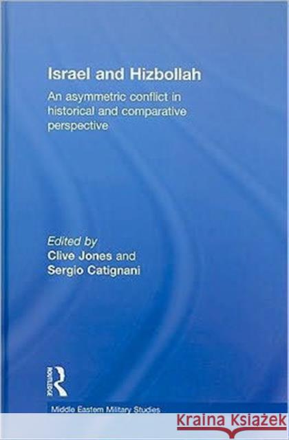 Israel and Hizbollah: An Asymmetric Conflict in Historical and Comparative Perspective Jones, Clive 9780415449106