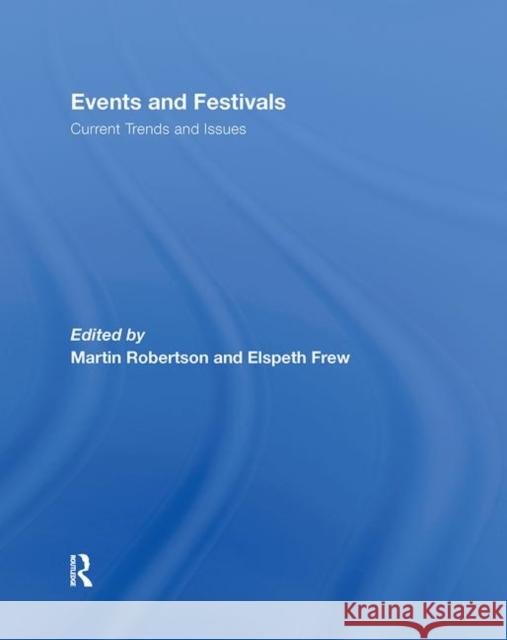 Events and Festivals : Current Trends and Issues Martin  Robertson Elspeth Frew Martin  Robertson 9780415449182