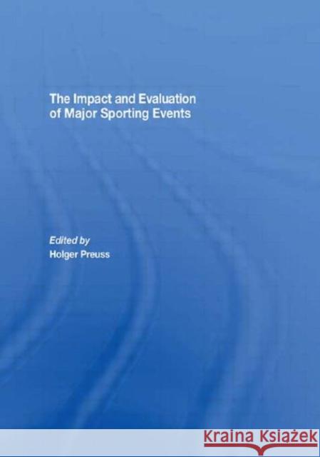 The Impact and Evaluation of Major Sporting Events Holger Preuss Holger Preuss  9780415449243 Taylor & Francis