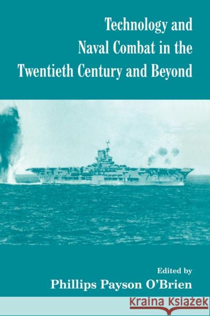 Technology and Naval Combat in the Twentieth Century and Beyond Phillips Payson O'Brien Phillips Payson O'Brien  9780415449366 Taylor & Francis