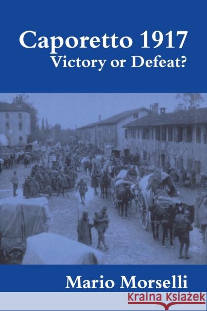 Caporetto 1917: Victory or Defeat? Morselli, Mario 9780415449373 Taylor & Francis