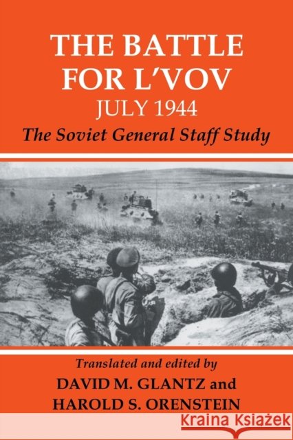 The Battle for l'Vov July 1944: The Soviet General Staff Study Glantz, David 9780415449397 Taylor & Francis