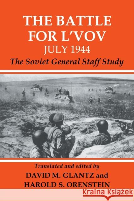 The Battle for l'Vov July 1944: The Soviet General Staff Study Glantz, David 9780415449397