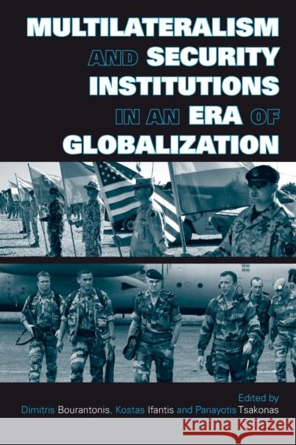 Multilateralism and Security Institutions in an Era of Globalization Dimitris Bourantonis Kostas Ifantis Panayotis Tsakonas 9780415449465 Taylor & Francis