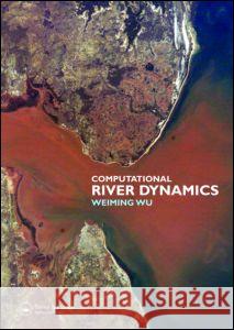 Computational River Dynamics Wu Weiming                               Weiming Wu Weiming Wu 9780415449618 Taylor & Francis Group