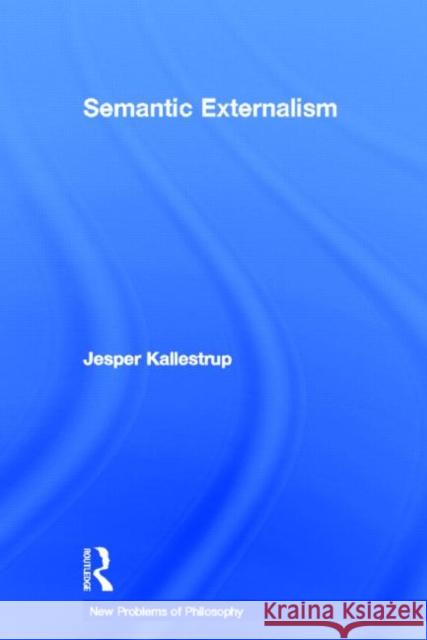 Semantic Externalism Jesper Kallestrup   9780415449960 Taylor and Francis