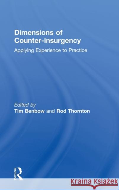 Dimensions of Counter-insurgency: Applying Experience to Practice Benbow, Tim 9780415450379