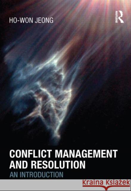 Conflict Management and Resolution : An Introduction Ho-Won Jeong 9780415450409 TAYLOR & FRANCIS LTD
