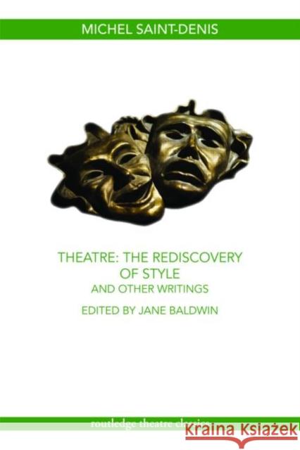 Theatre: The Rediscovery of Style and Other Writings Michel Saint-Denis 9780415450485