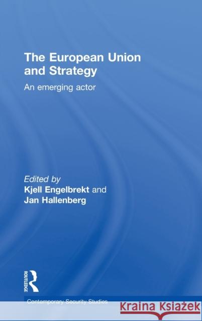 European Union and Strategy: An Emerging Actor Engelbrekt, Kjell 9780415450607 Routledge