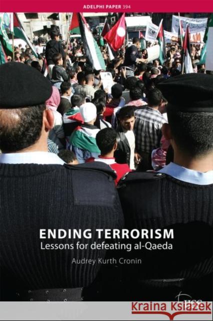 Ending Terrorism: Lessons for Defeating Al-Qaeda Cronin, Audrey Kurth 9780415450621