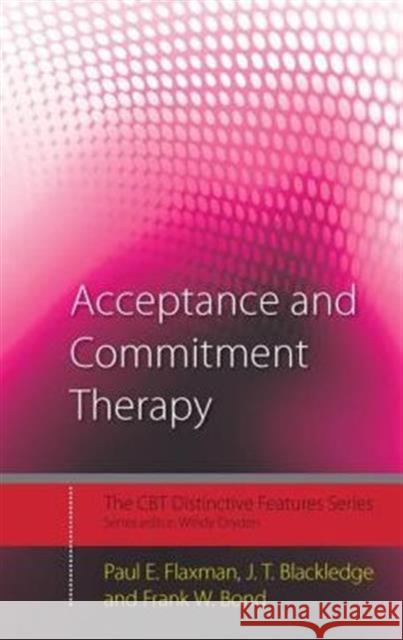 Acceptance and Commitment Therapy: Distinctive Features Flaxman, Paul E. 9780415450652 Taylor & Francis