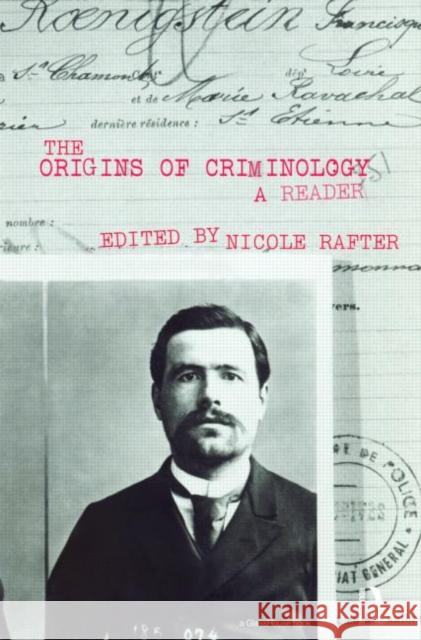 The Origins of Criminology: A Reader Rafter, Nicole H. 9780415451123