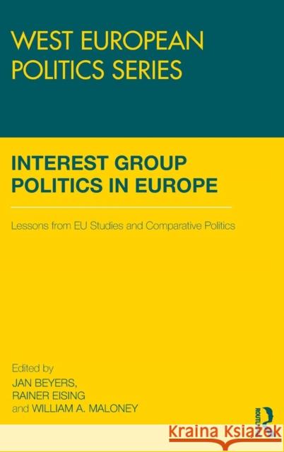 Interest Group Politics in Europe: Lessons from EU Studies and Comparative Politics Beyers, Jan 9780415451192 Taylor & Francis