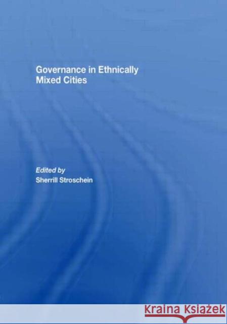 Governance in Ethnically Mixed Cities Sherrill Stroschein Sherrill Stroschein  9780415451260 Taylor & Francis