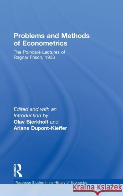 Problems and Methods of Econometrics: The Poincaré Lectures of Ragnar Frisch 1933 Frisch, Ragnar 9780415451444