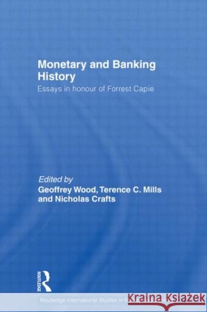Monetary and Banking History: Essays in Honour of Forrest Capie Wood, Geoffrey 9780415451468