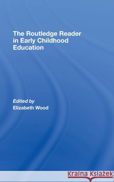 The Routledge Reader in Early Childhood Education Elizabeth Wood Elizabeth Wood  9780415451512 Taylor & Francis