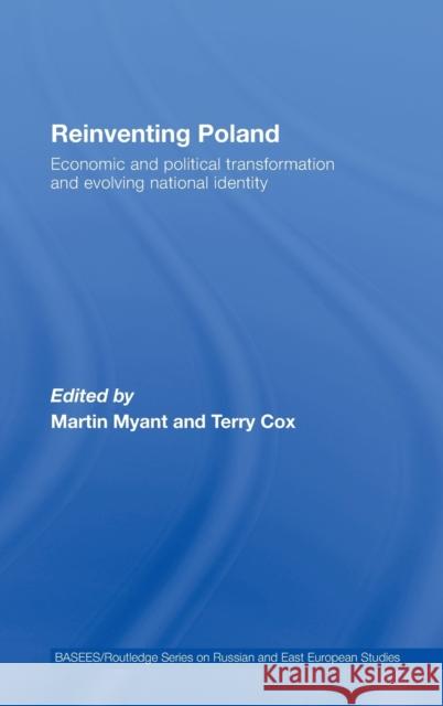 Reinventing Poland: Economic and Political Transformation and Evolving National Identity Myant, Martin 9780415451758
