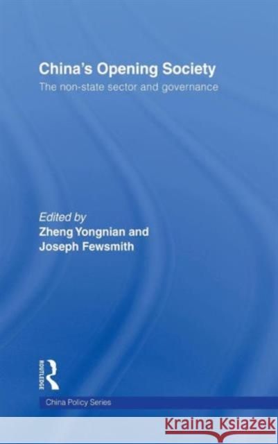 China's Opening Society : The Non-State Sector and Governance Zheng Yongnian Joseph Fewsmith Zheng Yongnian 9780415451765 