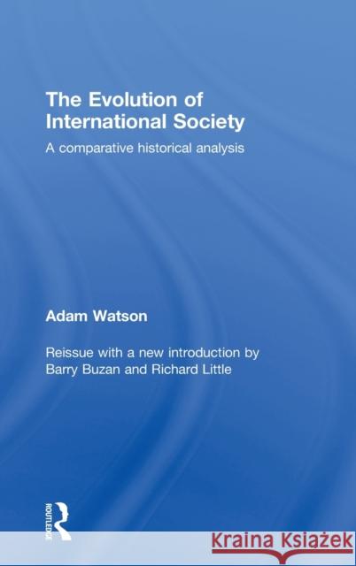 The Evolution of International Society: A Comparative Historical Analysis Watson, Adam 9780415452090 Taylor & Francis