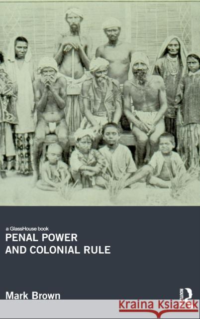 Penal Power and Colonial Rule Brown Mark 9780415452137