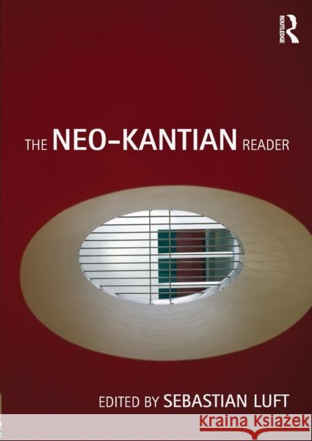 The Neo-Kantian Reader DERMOT MORAN Sebastian Luft  9780415452533 Taylor and Francis