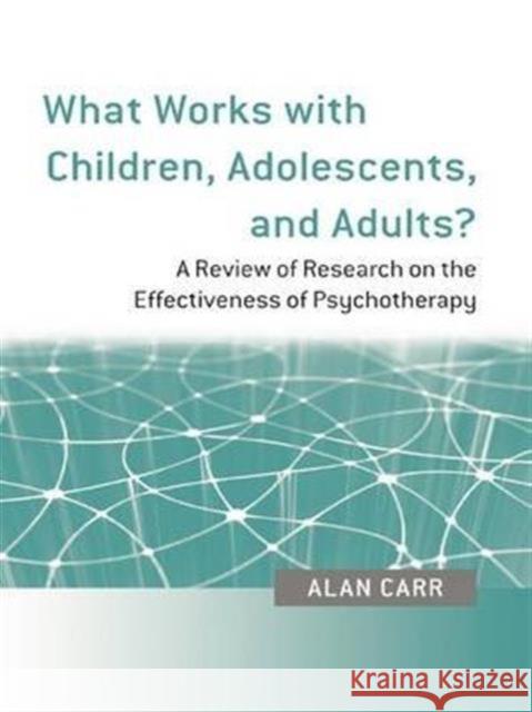 What Works with Children, Adolescents, and Adults?: A Review of Research on the Effectiveness of Psychotherapy Carr, Alan 9780415452908 Taylor & Francis