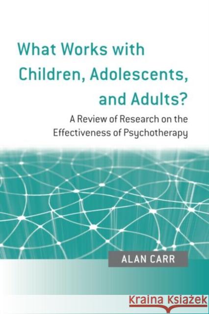 What Works with Children, Adolescents, and Adults?: A Review of Research on the Effectiveness of Psychotherapy Carr, Alan 9780415452915 0