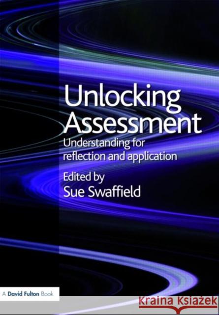 Unlocking Assessment: Understanding for Reflection and Application Swaffield, Sue 9780415453134 TAYLOR & FRANCIS LTD