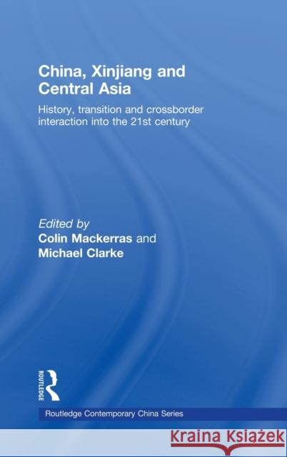 China, Xinjiang and Central Asia: History, Transition and Crossborder Interaction Into the 21st Century Mackerras, Colin 9780415453172 Taylor & Francis