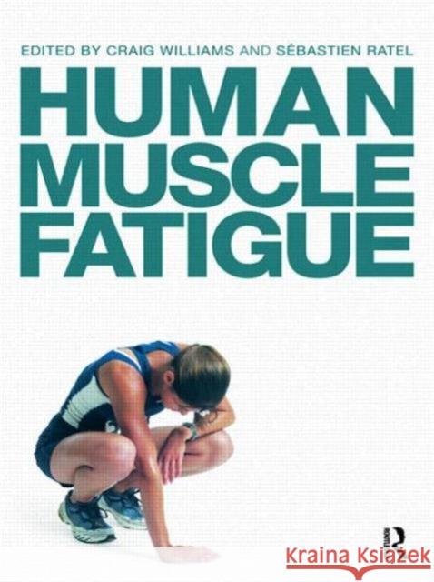 Human Muscle Fatigue Craig Williams 9780415453288