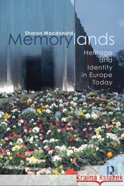 Memorylands: Heritage and Identity in Europe Today MacDonald, Sharon 9780415453349 ROUTLEDGE