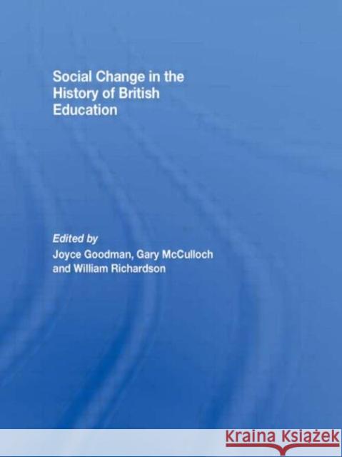 Social Change in the History of British Education Joyce Goodman Gary McCulloch WILLIAM RICHARDSON 9780415453394 Taylor & Francis