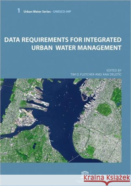 Data Requirements for Integrated Urban Water Management: Urban Water Series - Unesco-Ihp Fletcher, Tim 9780415453448 Taylor & Francis