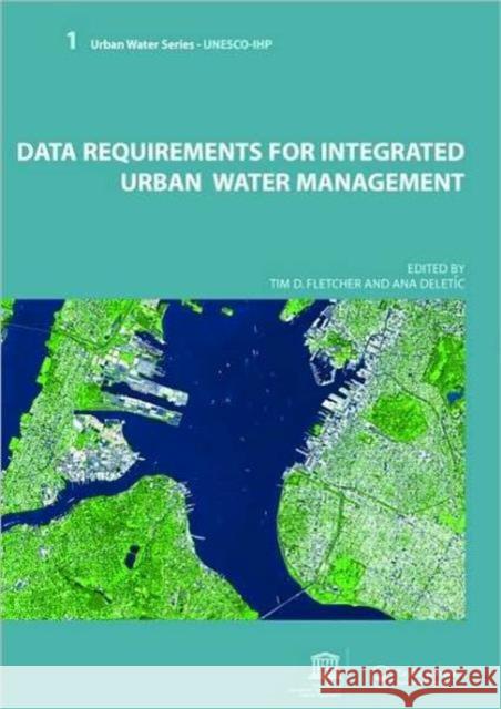 Data Requirements for Integrated Urban Water Management: Urban Water Series - Unesco-Ihp Fletcher, Tim 9780415453455