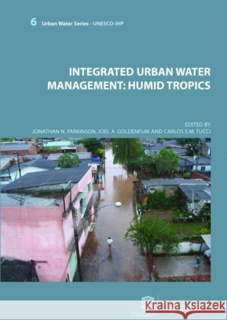 Integrated Urban Water Management: Humid Tropics : UNESCO-IHP Tucci Carlos 9780415453530 Taylor & Francis Group