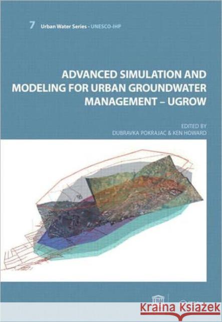 Advanced Simulation and Modeling for Urban Groundwater Management - Ugrow: Unesco-Ihp Pokrajac, Dubravka 9780415453547