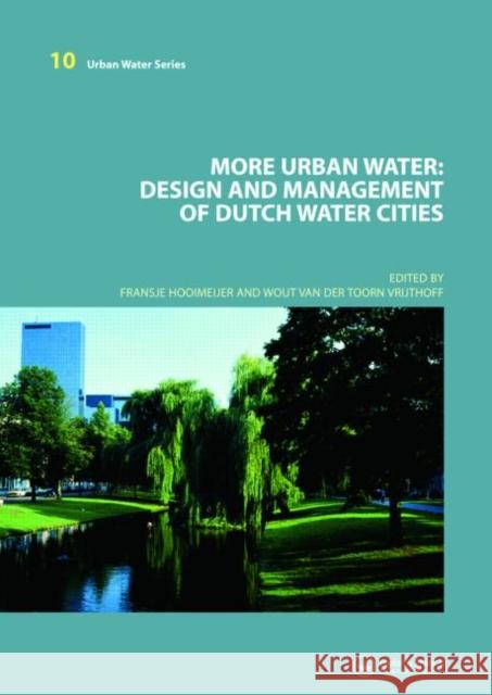 More Urban Water : Design and Management of Dutch water cities Fransje Hooimeijer Wout van der Toorn Vrijthoff  9780415453585 Taylor & Francis