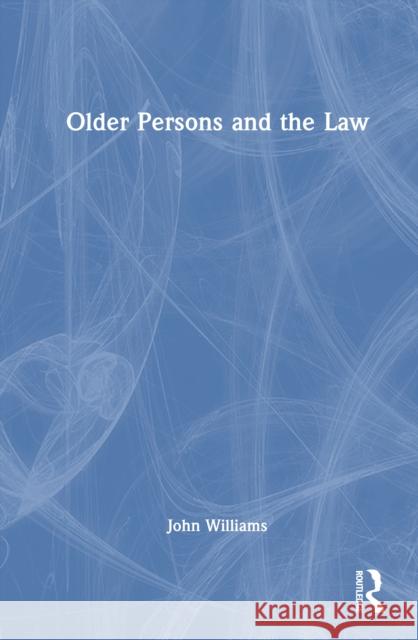 Older Persons and the Law John (Aberystwyth University, UK) Williams 9780415454216 Taylor and Francis