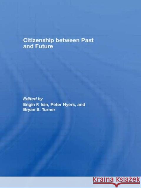 Citizenship between Past and Future Engin F. Isin Peter Nyers Bryan S. Turner 9780415454414