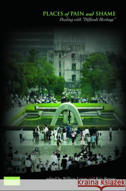 Places of Pain and Shame: Dealing with 'Difficult Heritage' Logan, William 9780415454506 0