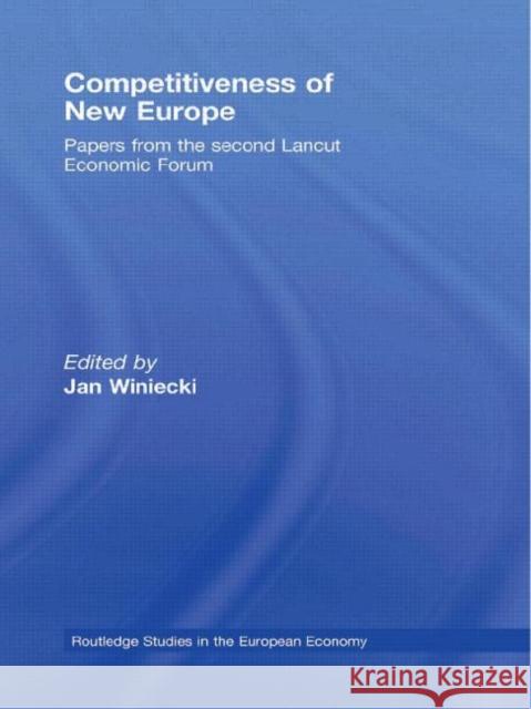 Competitiveness of New Europe: Papers from the Second Lancut Economic Forum Winiecki, Jan 9780415454629