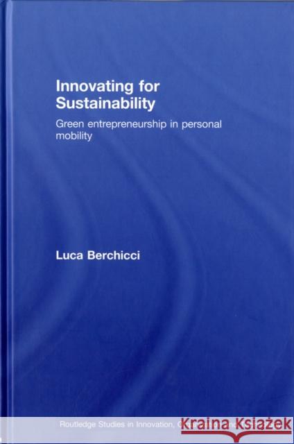 Innovating for Sustainability: Green Entrepreneurship in Personal Mobility Berchicci, Luca 9780415454643 Routledge