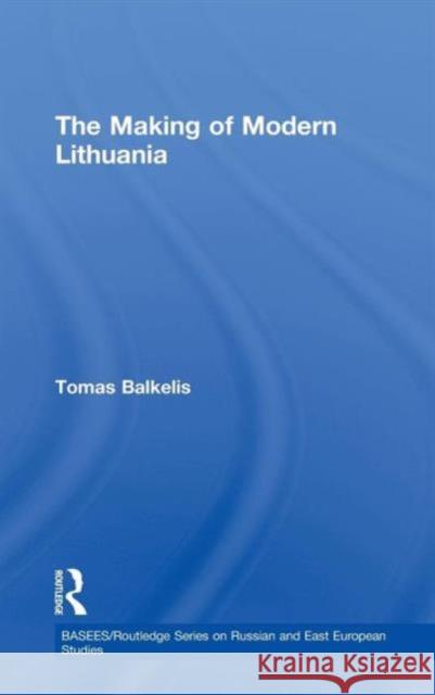 The Making of Modern Lithuania Balkelis Tomas 9780415454704 Routledge