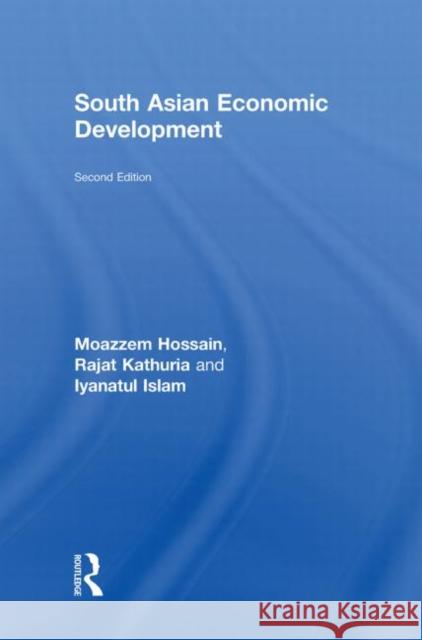 South Asian Economic Development : Second Edition Moazzem Hossain Rajat Kathuria Iyanatul Islam 9780415454728