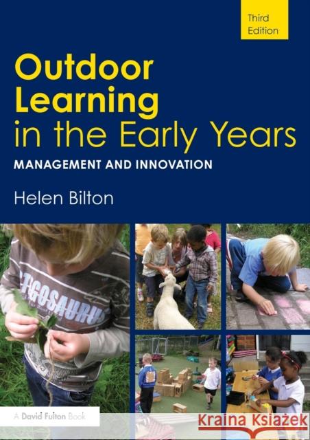 Outdoor Learning in the Early Years: Management and Innovation Bilton, Helen 9780415454773