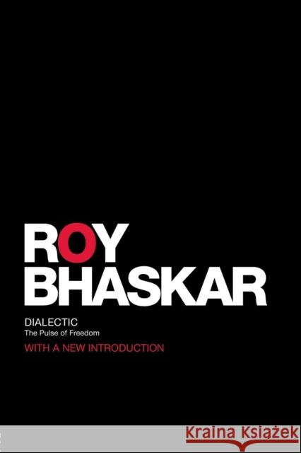 Dialectic: The Pulse of Freedom Bhaskar, Roy 9780415454919