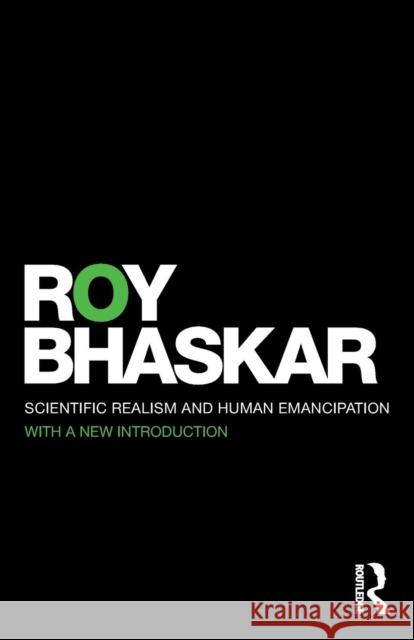 Scientific Realism and Human Emancipation Bhaskar Roy                              Roy Bhaskar 9780415454957 Routledge